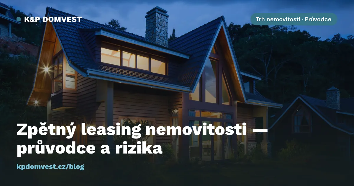 Zpětný leasing nemovitosti: jak funguje, komu pomáhá a kde jsou skutečná rizika